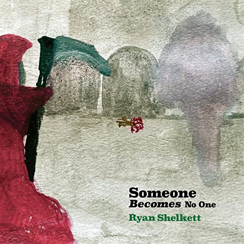 Ryan Shelkett Someone Becomes No One